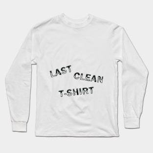 Last clean t-shirt Long Sleeve T-Shirt